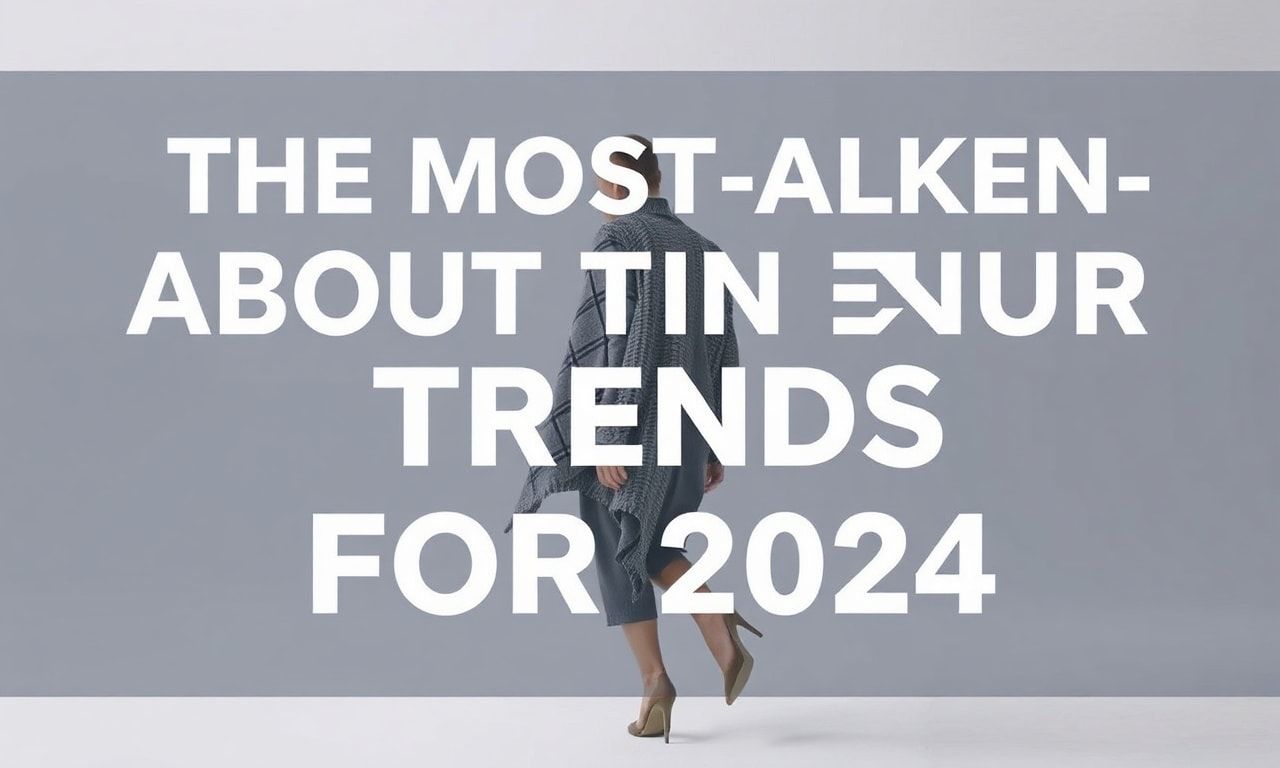 2024'te Moda Dünyasının En Gündemli Trendleri